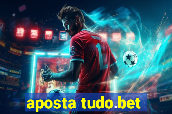 aposta tudo.bet